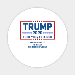 Trump 2020 Fuck Your Feelings Magnet